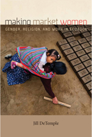 Making Market Women: Gender, Religion, and Work in Ecuador 0268107459 Book Cover