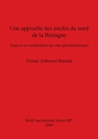 Une Approche Des Enclos Du Nord de La Bretagne: Analyse Et Comparaison de Sites Protohistoriques 1841710857 Book Cover