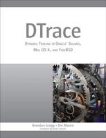 DTrace: Dynamic Tracing in Oracle Solaris, Mac OS X and FreeBSD 0132091518 Book Cover