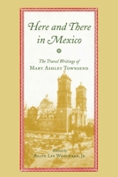 Here and There in Mexico: The Travel Writings of Mary Ashley Townsend 0817310584 Book Cover