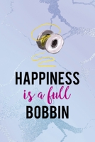 Happiness Is A Full Bobbin: All Purpose 6x9 Blank Lined Notebook Journal Way Better Than A Card Trendy Unique Gift Blue Ice Cracker Sewing 170436082X Book Cover