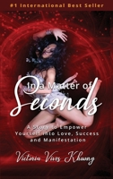 In a Matter of Seconds: A Story to Empower Yourself into Love, Success and Manifestation 1684544289 Book Cover