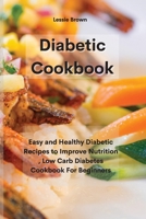 Diabetic Cookbook: Easy and Healthy Diabetic Recipes to Improve Nutrition, Low Carb Diabetes Cookbook For Beginners 1801755078 Book Cover