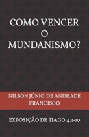 Como Vencer O Mundanismo?: Uma Exposi��o de Tiago 4.1-10 B09KN2MVZB Book Cover
