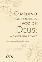 O menino que ouviu a voz de Deus: a caminhada pela fé (Portuguese Edition) 6554285776 Book Cover