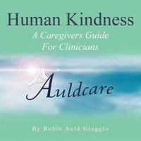 Human Kindness: A Caregivers Guide for Clinicians 1491856041 Book Cover