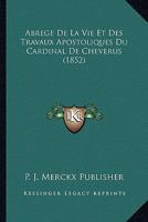Abrege De La Vie Et Des Travaux Apostoliques Du Cardinal De Cheverus (1852) 116802191X Book Cover