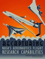 Recapturing NASA's Aeronautics Flight Research Capabilities 0309255384 Book Cover