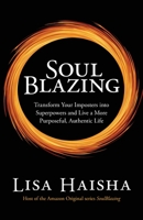 SoulBlazing: Transform Your Imposters into Superpowers and Live a More Purposeful, Authentic Life 0578317850 Book Cover