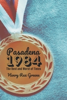 Pasadena 1984: The Best and Worst of Times 1682359077 Book Cover