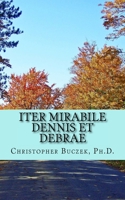 Iter Mirabile Dennis Et Debrae 1530806569 Book Cover