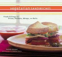 Vegetarian Sandwiches: Fresh Fillings for Slices, Pockets, Wraps, and Rolls 0811825019 Book Cover