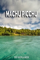 Machu Picchu - Reiseplaner: Urlaubsplaner für deine Reise | Checklisten | Kontaktdaten | Packliste | Platz für Fotos und Zeichnungen | 108 Seiten | 6" x 9" (ca. Din-A5) (German Edition) 1675150265 Book Cover