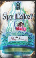 Spy Cake? It's Only Fondant B089HZ581T Book Cover