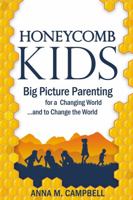 Honeycomb Kids: Big Picture Parenting for a Changing World and to Change the World 0980747503 Book Cover