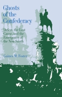 Ghosts of the Confederacy: Defeat, the Lost Cause and the Emergence of the New South, 1865-1913 0195042131 Book Cover