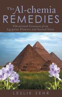 The Al-chemia Remedies: Vibrational Essences from Egyptian Flowers and Sacred Sites 1491784709 Book Cover