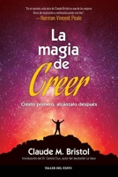 La magia de creer: Creelo primero, alcanzalo despues (Spanish Edition) 1607387832 Book Cover