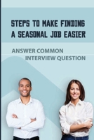 Steps To Make Finding A Seasonal Job Easier: Answer Common Interview Question: How To Get Seasonal Work null Book Cover