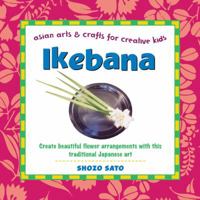 Ikebana: Asian Arts & Crafts for creative kids (Asian Arts & Crafts for Creative Kids Series) 0804835020 Book Cover
