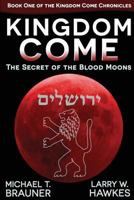 Kingdom Come: The Secret of the Blood Moons 0996082115 Book Cover