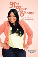 Not Your Shame: Stop the Woman and Girl Shaming 109804049X Book Cover