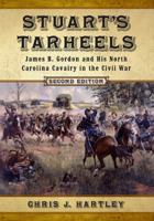 Stuart's Tarheels: James B. Gordon and His North Carolina Cavalry in the Civil War 1476667985 Book Cover