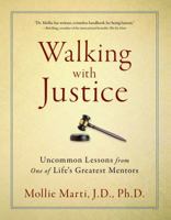 Walking with Justice: Uncommon Lessons from One of Life's Greatest Mentors 1608322351 Book Cover