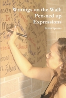 Writings on the Wall: Pen-ned up Expressions 1532370431 Book Cover