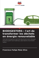 BIODIGESTORS : l'art de transformer les déchets en énergie renouvelable: Une technologie qui permet de produire de l'énergie propre à partir de ... et de faible valeur. 6206108422 Book Cover