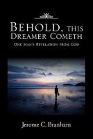 Behold, this Dreamer Cometh: One Man's Revelation from God 1453536248 Book Cover