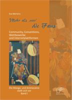 Mehr ALS 'Nur' Die Fans: Community, Conventions, Wettbewerbe Und Internetplattformen. Die Manga- Und Animeszene Stellt Sich VOR - Band I 3842878206 Book Cover