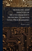 Modeling and Analysis of Multicommodity Network Flows Via Goal Programming 1025090691 Book Cover