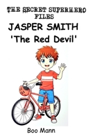 Jasper Smith 'The Red Devil': A Birthday LIke No Other...A Day Like No Other and a New 'Superhero' has his First Adventure (The Secret Superhero Series) B0FYBL82PZ Book Cover