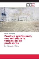 Práctica profesional, una mirada a la formación de profesores 6202166258 Book Cover