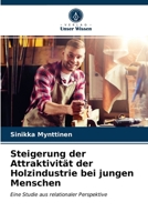 Steigerung der Attraktivität der Holzindustrie bei jungen Menschen: Eine Studie aus relationaler Perspektive 6203314838 Book Cover
