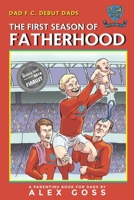 Dad FC - Debut Dads: The First Season of Fatherhood: A Parenting Book for Dads 1533539170 Book Cover