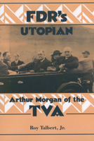 Fdr's Utopian: Arthur Morgan of the Tva (Twentieth-century America series) 1604735422 Book Cover