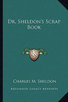 Dr. Sheldon's Scrap Book 1417988533 Book Cover