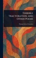 Terrible Tractoration, and Other Poems 1023434032 Book Cover