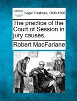 The practice of the Court of Session in jury causes. 1240057008 Book Cover