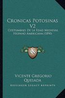 Cronicas Potosinas V2: Costumbres De La Edad Medieval Hispano Americana (1890) 1120507227 Book Cover