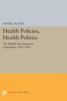 Health Policies, Health Politics: The British and American Experience, 1911-1965 0691610762 Book Cover