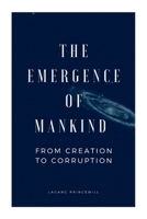 The Emergence of Mankind From Creation to Corruption 7150704387 Book Cover