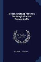 Reconstructing America Sociologically and Economically 1022142658 Book Cover