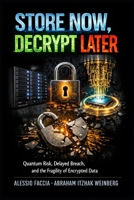 Store Now, Decrypt Later: Quantum Risk, Delayed Breach, and the Fragility of Encrypted Data B0GXQW28L9 Book Cover