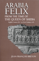 Arabia Felix from the Time of the Queen of Sheba: Eighth Century to First Century B.C 0268020043 Book Cover
