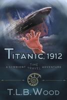 Titanic, 1912 (The Symbiont Time Travel Adventures Series, Book 5): Young Adult Time Travel Adventure 1947833472 Book Cover