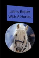 Life Is Better With A Horse: Novelty Line Notebook / Journal College Rule Line, A Perfect Gift Item (6 x 9 inches) For Horse Lovers . 1673595634 Book Cover