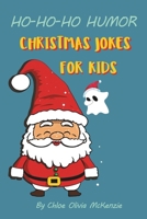 HO-HO-HO Humor: Christmas Jokes for Kids: Santa's Silly Secrets Revealed in Jokes and Riddles B0CQG9DHDS Book Cover